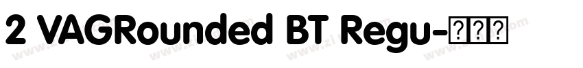 2 VAGRounded BT Regu字体转换 2 VAGRounded BT Regu字体转换